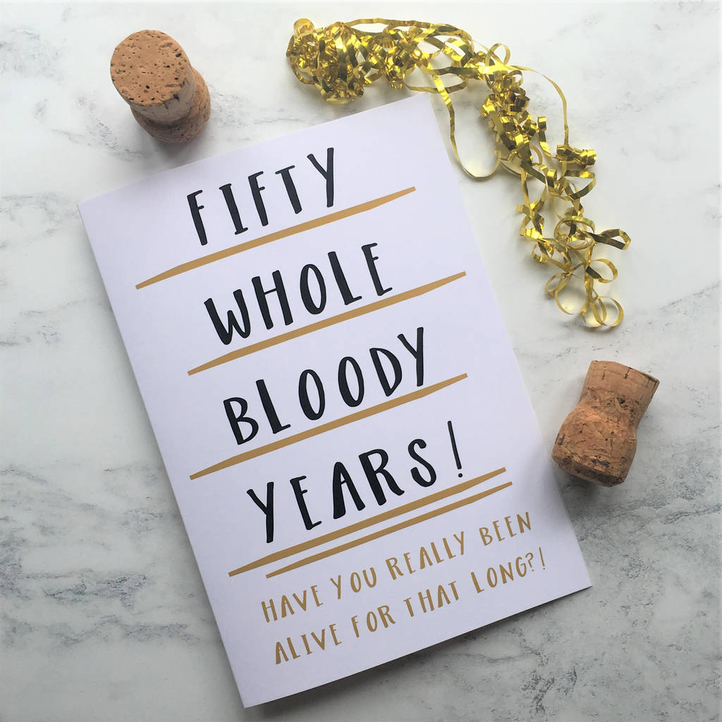 funny 50th birthday card 'fifty whole years' by the new witty ...