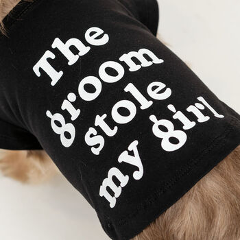 'The Groom Stole My Girl' Dog Wedding T Shirt, 3 of 7