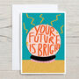 Future Is Bright Congratulations Card, thumbnail 3 of 5