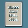 Glass Half Full Club, Poster Print, Positive Wall Art, Wall Art Print, Fun Typography Print, Colourful Art, Home Decor, A5, A4, A3, A2, A1, thumbnail 4 of 6