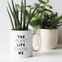 The Plant Life Chose Me Plant Lovers Mug Gift, thumbnail 5 of 5