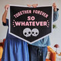 Together Forever So Whatever Felt Stitched Banner, thumbnail 2 of 3