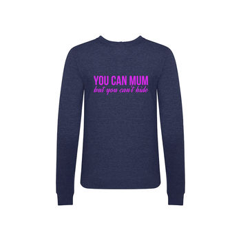 'You Can Mum But You Can't Hide' Ladies Sweatshirt, 3 of 4