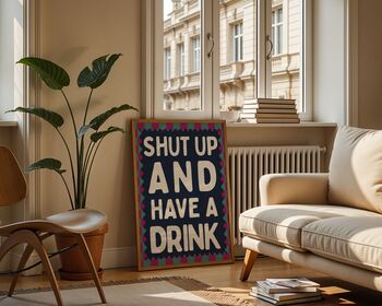 Shut Up And Have A Drink Art Print, 3 of 6