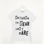 Nothing To Wear Don’t Care Women’s Slogan T Shirt, thumbnail 2 of 2