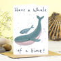 Have A Whale Of A Time Birthday Card Blue Whale Card, thumbnail 1 of 2