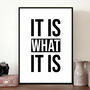 'It Is What It Is' Inspirational Quote Print, thumbnail 1 of 3