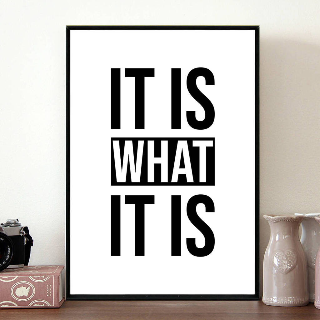 'It Is What It Is' Inspirational Quote Print, 1 of 3
