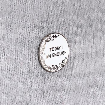 Today I Am Enough Positive Enamel Pin Badge, 6 of 10