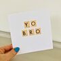 Yo Bro Handmade Birthday Card, thumbnail 1 of 2