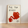 Put The Kettle On Kitchen Wall Art Print, thumbnail 3 of 10