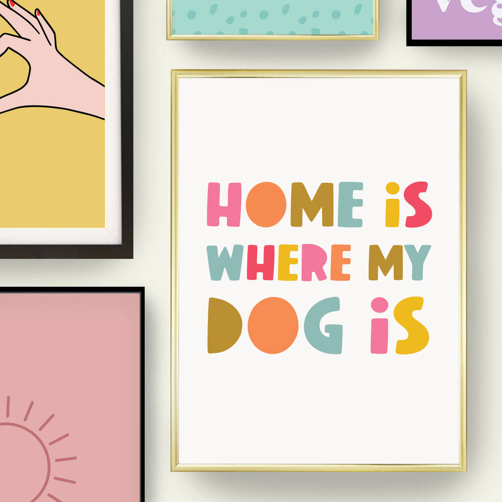 'Home Is Where My Dog Is' Colourful Quote Print