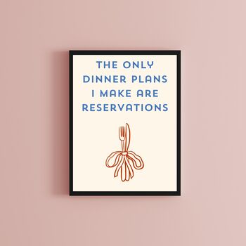 A4 Typography Print That Only Dinner Plans I Make Are Reservations, 2 of 5