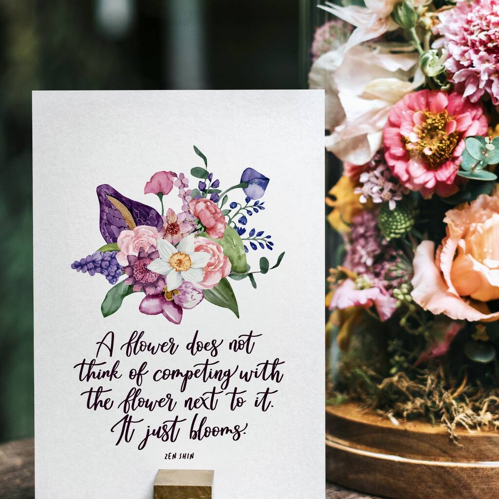 A Flower Doesn't Compete… It Just Blooms Print By Izzy & Pop