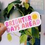 Brighter Days Ahead Positivity Sticker, thumbnail 1 of 3