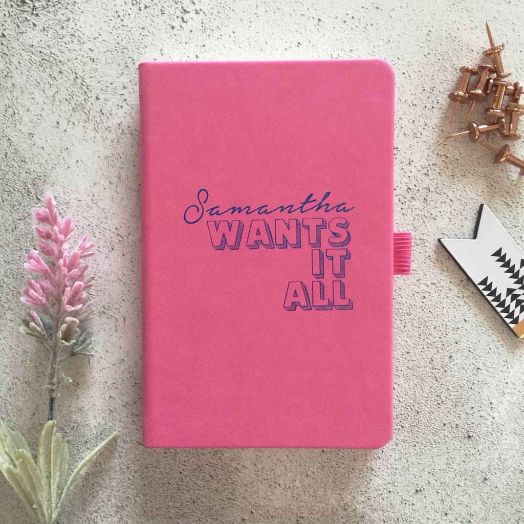 Personalised 'Wants It All' Notebook By Pickle Pie Gifts