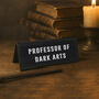 It's A Sign 'Professor Of Dark Arts' Black Desk Sign, thumbnail 1 of 2