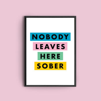 'Nobody Leaves Here Sober' Colourful Quote Print, 2 of 2