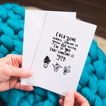 'everyone Wants Someone To Grow Old With' Card By Ellie Ellie