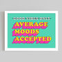 'Average Moods Accepted' Funny Graphic Poster, thumbnail 2 of 3