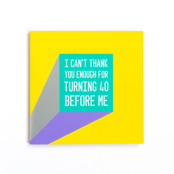 Funny 40th Birthday Card 'Turn 40 Before Me', 2 of 3