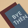'Bye Then' Funny New Job And Leaving Card, thumbnail 3 of 5