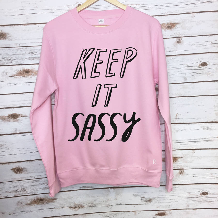 Keep It Sassy Sweatshirt By Rock On Ruby | notonthehighstreet.com