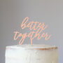 Better Together Wedding Cake Topper, thumbnail 4 of 5