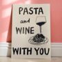 Pasta And Wine With You Print, thumbnail 2 of 3
