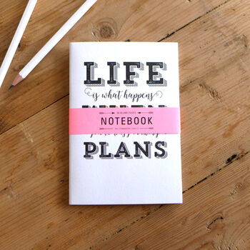 Life Is What Happens When You're Busy… A6 Notebook, 3 of 6