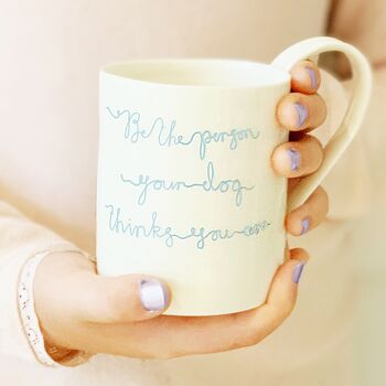 'Be The Person Your Dog Thinks You Are' Porcelain Mug, 2 of 5