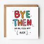 Bye Then F*Ck Off Rude New Job/Leavers Card, thumbnail 1 of 4