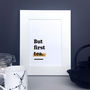 'But First Tea.' Tea Themed Kitchen Quote Print, thumbnail 4 of 8