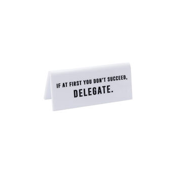 'If At First You Don’t Succeed, Delegate' Desk Sign, 2 of 2