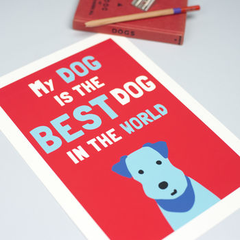 'My Dog Is The Best Dog In The World' Print, 2 of 2