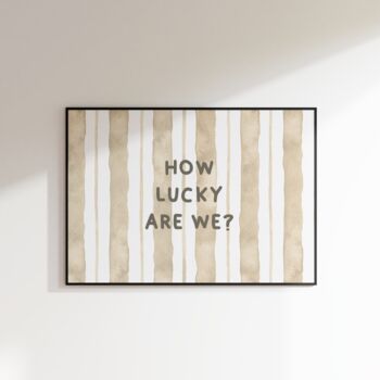 How Lucky Are We Print, 2 of 8