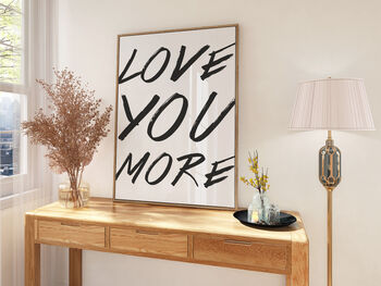 Love You More Minimalist Typography Printed Artwork, 2 of 5