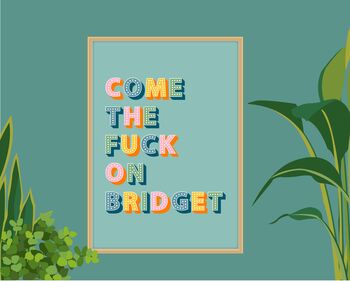 Come The Fuck On Bridget Print, 7 of 9