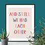 And Still We Had Each Other Typographic Giclee Print, thumbnail 2 of 3