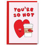 You're So Hot Funny Cute Coffee Love Anniversary Card, thumbnail 1 of 2