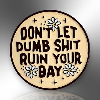 Don't Let Dumb Shit Ruin Your Day Enamel Lapel Pin, 3 of 8