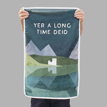 'Yer A Long Time Deid' Tea Towel, 2 of 5