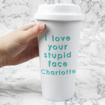 Personalised I Love Your Stupid Face Insulated Eco Cup, 3 of 4