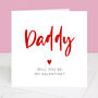 Daddy Will You Be My Valentine Card, thumbnail 1 of 2