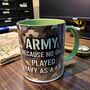 Army Mug – “Because No One Played Navy As A Kid”, thumbnail 5 of 7