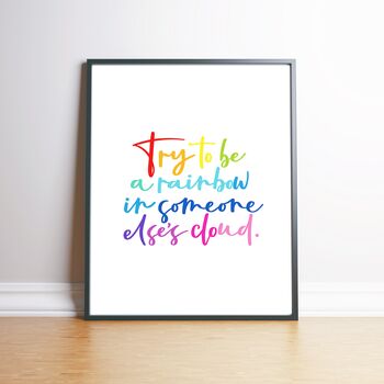 Try To Be A Rainbow In Someone Else's Cloud Print, 4 of 5