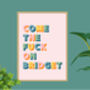 Come The Fuck On Bridget Print, thumbnail 9 of 9