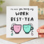 'Miss You Being My Work Best Tea' Card, thumbnail 1 of 2