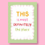 This Is Most Definitely The Place Print, Two Colour Options, thumbnail 5 of 12