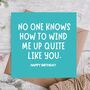 No One Winds Me Up Like You Funny Birthday Card, thumbnail 1 of 3